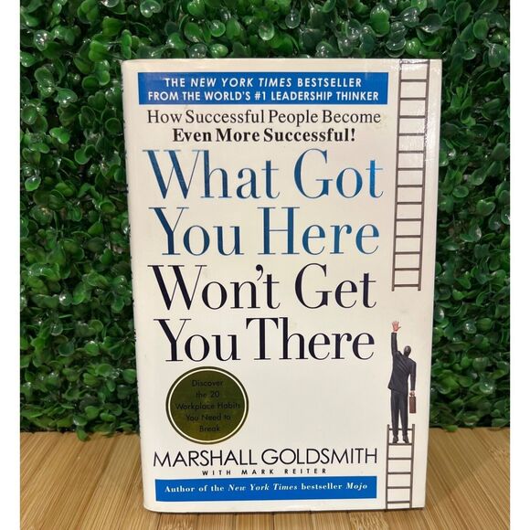What Got You Here Won't Get You There Hardcover Book Self Help Business Leadersh - Picture 1 of 7